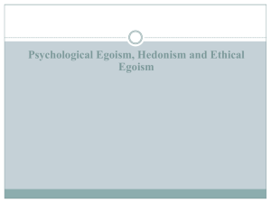 Psychological Egoism, Hedonism and Ethical Egoism