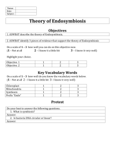 `Name: Date: Subject: Theory of Endosymbiosis Objectives 1