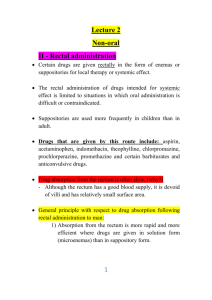 Lecture 2 Non-oral II - Rectal administration Certain drugs are given