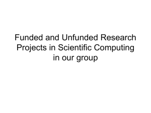 Funded and Unfunded Research Projects in Scientific Computing