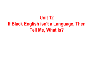 Unit 12 If Black English isn't a Language, Then Tell Me, What Is?