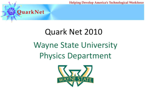 Quark Net 2010 - High Energy Physics at Wayne State