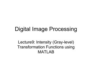 Lecture 9: Intensity Transformation Functions using MATLAB