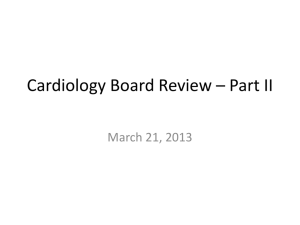 Cardiology Board Review – Part II CHF, Arrhythmias
