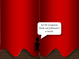 ACT II: Congress finds out johnson*s a [a man who feels whites are