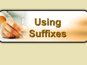 Using Suffixes What is a suffix