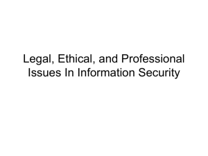 Legal, Ethical, and Professional Issues In Information Security
