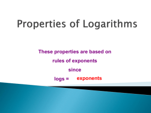 Properties of Logarithms These properties are based on rules of