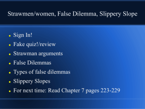 Strawmen/women, False Dilemma, Slippery Slope
