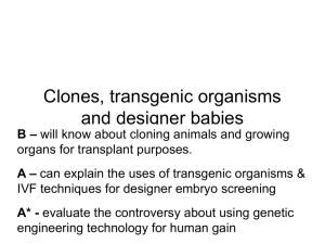 Clones, transgenic organisms and designer babies