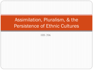Assimilation, Pluralism, & the Persistence of Ethnic Cultures