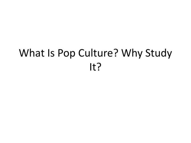 What Is Pop Culture And Why Study It