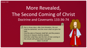 Lesson 142 D&C 133:36-74 More Revealed, the Second Coming of