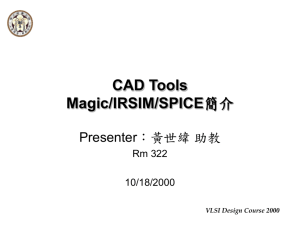 VLSI Design Course 2000 CAD Tools Magic/IRSIM/SPICE簡介