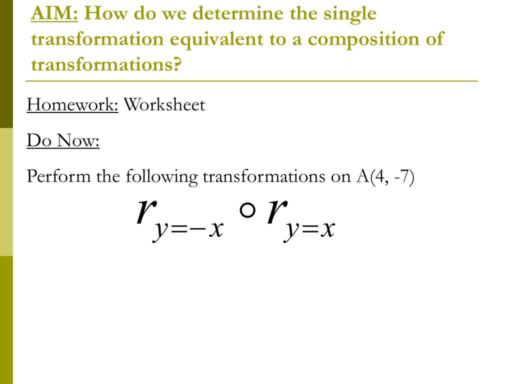 AIM: How do we determine the single transformation equivalent to a For Geometry Transformation Composition Worksheet