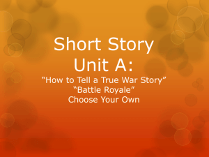 Short Story Unit A: *How to Tell a True War Story* *Battle Royale