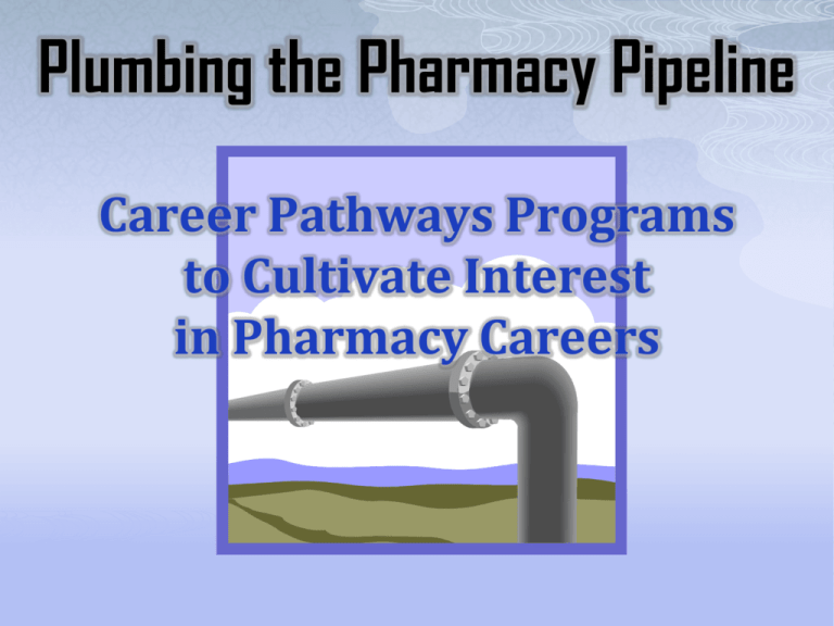 Plumbing the Pharmacy Pipeline Career Pathways