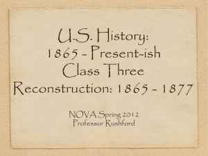 U.S. History: 1865 - Present-ish Class Three Reconstruction: 1865