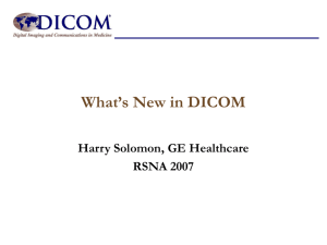 What's New in DICOM – RSNA 2007