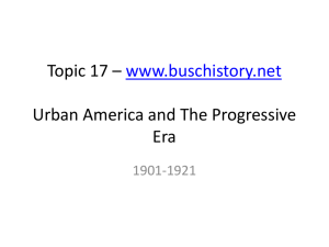 The Progressive Era - AP US History, Buschistory, or David Busch