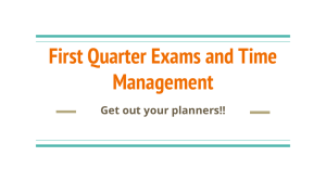 First Quarter Exams and Time Management Get out your planners!!
