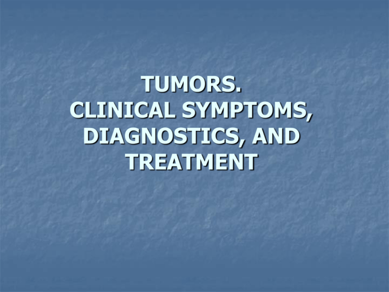 TUMORS. CLINICAL SYMPTOMS, DIAGNOSTICS, AND TREATMENT