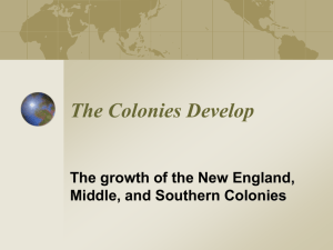 The Colonies Develop The growth of the New England, Middle, and
