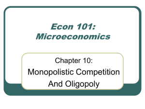 Chapter 10 - Monopolistic Competition and Oligopoly