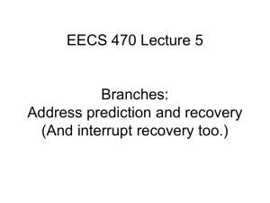 EECS 470 Lecture 6 * Winter *04 Branches: Address prediction and