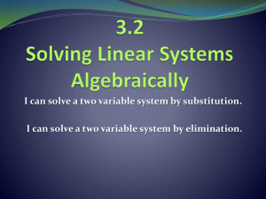 3.2 Solving Linear Systems Algebraically I can solve a two variable