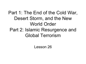 The End of the Cold War, Desert Storm, and the New World Order