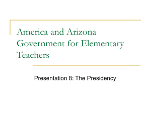 Chapter 8 – The Presidency - Arizona Geographic Alliance