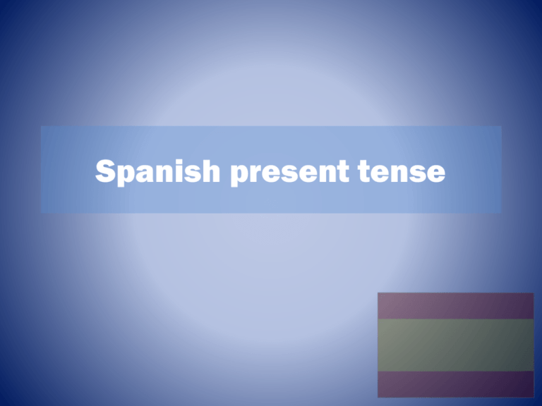 Spanish Present Tense Mflatcfs