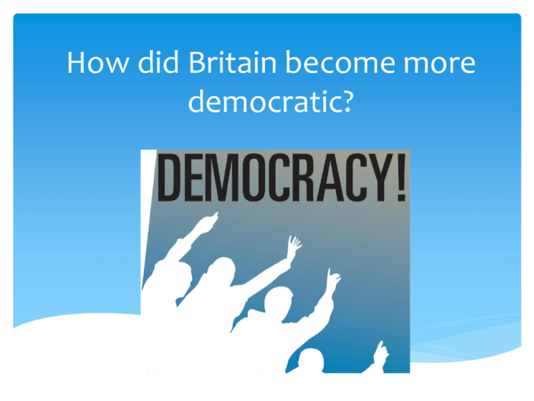 How Did Britain Become More Democratic 