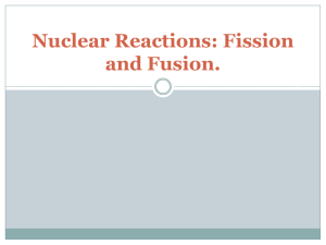 Nuclear Reactions: Fission and Fusion.