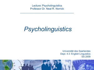 Lecture: Psycholinguistics Professor Dr. Neal R. Norrick
