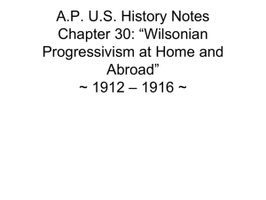 “Wilsonian Progressivism at Home and Abroad” ~ 1912 – 1916