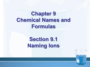 Chapter 9 Chemical Names and Formulas Section 9.1 Naming Ions