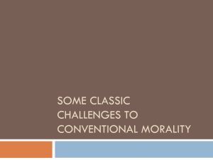 Some Classic challenges to conventional morality