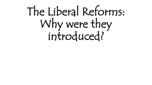 The Liberal Reforms: Why were they introduced?