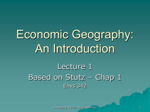 Lecture 1 -- Chap 1 -- Stutz -- Defining Geography & Economic