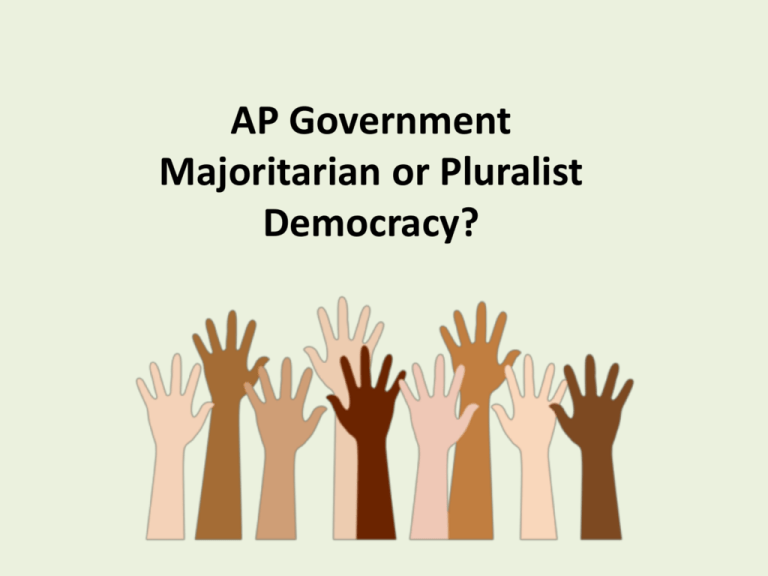 Chapter Two Majoritarian Or Pluralist Democracy 