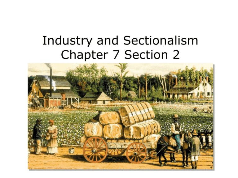 Industry And Sectionalism Chapter 7 Section 2