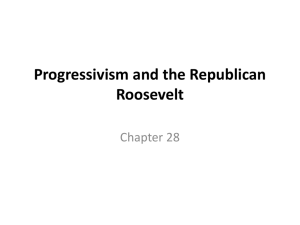 Chapter 28 Progressivism and the Republican Roosevelt