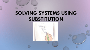 SOLVING SYSTEMS USING SUBSTITUTION Substitution is an