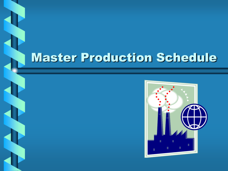 Master Production Schedule Master Production Schedule