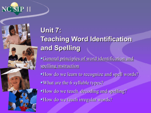 Unit 7: Teaching Word Identification and Spelling