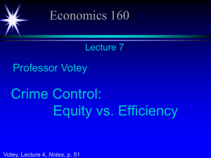 Economics 160 Lecture 7 Professor Votey Crime Control: Equity vs