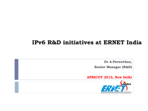 IPv6 R&D initiatives at ERNET India Dr A.Paventhan, Senior Manager
