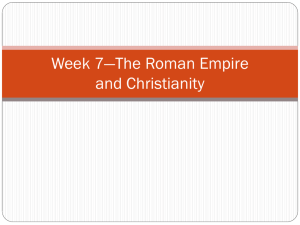 Week 7*The Roman Empire and Christianity